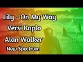 Download Lagu Lily versi koplo on my way koplo versi alan walker dangdut terenak 2019