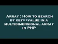 Array How to search by key value in a multidimensional array in PHP