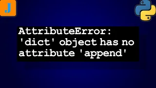 AttributeError dict object has no attribute append