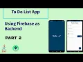 Part 2 - To Do List App Using Firebase as Backend Setting up things and Creating Design