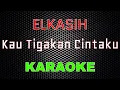 Download Lagu Elkasih - Kau Tigakan Cintaku [Karaoke] | LMusical
