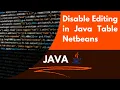 Disable Editing in Jtable in Java Netbeans