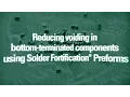 Reducing Voiding in Bottom Terminated Components Using Solder Fortification Preforms