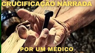 A CRUCIFICAÇÃO DE JESUS NARRADA POR UM MÉDICO (Breve relato do sofrimento de Jesus)
