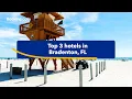 Top-rated hotels near popular attractions in Bradenton FL