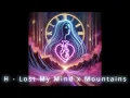 H - Lost My Mind X Mountains