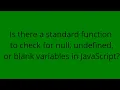 Is there a standard function to check for null undefined or blank variables in JavaScript