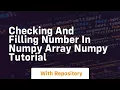 Checking and filling number in numpy array numpy tutorial