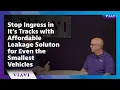 Stop Ingress in its Tracks with Affordable Leakage Solution for Even the Smallest Vehicles