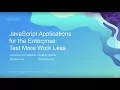 Javascript Applications for the Enterprise Test More Work Less