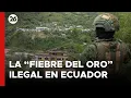 La fiebre del oro ilegal afecta a un pueblo fronterizo en Ecuador