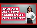 How Old Was Pete Sampras At Retirement - Epic Sports Tales