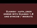 Django auth - user error with Django 1 8 and syncdb migrate
