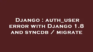 Django auth - user error with Django 1 8 and syncdb migrate
