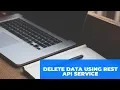 4 Delete Data Using Rest API Service