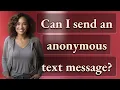 Can I send an anonymous text message