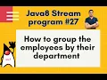 Java8 Streams Interview Question-27-How to group employees by their department - by Naren