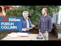 How to Replace a Porch Column Ask This Old House