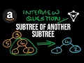 Subtree of Another Subtree - Coding Interview Question