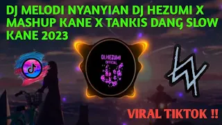 Download DJ MELODI NYANYIAN DJ HEZUMI X MASHUP KANE X TANKIS DANG SLOW KANE 2023 #djhezumi MP3