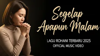 segelap apa pun malam lagu rohani kristen terbaru 2025 saat banyak masalah dan galau