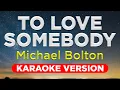Download Lagu TO LOVE SOMEBODY - Michael Bolton (HQ KARAOKE VERSION with lyrics)