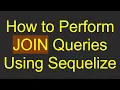 How to Perform JOIN Queries Using Sequelize