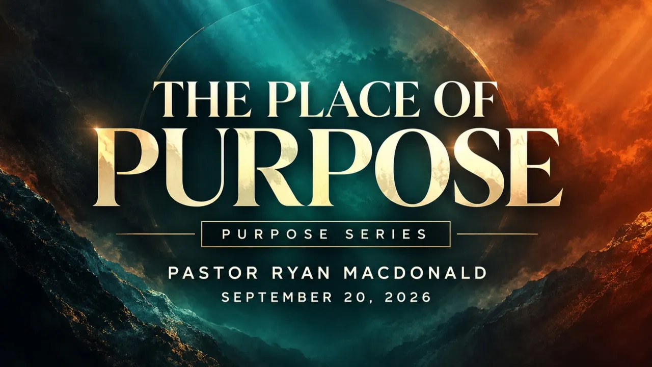 The Place Of Purpose // Pastor Ryan Macdonald // Purpose Series // September 20, 2026 // 10:00