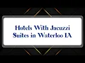 Top 10 Hotels With Jacuzzi Suites in Waterloo IA