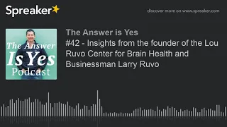 - Insights from the founder of the Lou Ruvo Center for Brain Health and Businessman Larry Ruvo