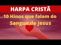 Download Lagu Harpa Cristã - 10 Hinos que falam do Sangue de Jesus -  (Coletânea) - Levi -  com letra