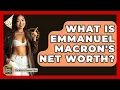 What Is Emmanuel Macron s Net Worth - The Rich And Famous Files