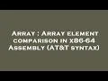 Array Array element comparison in x86-64 Assembly AT T syntax