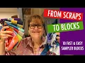 FROM SCRAPS TO BLOCKS - TEN FAST AND EASY SAMPLER BLOCKS