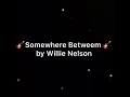 Somewhere  Between by Willie Nelson ( Karaoke )