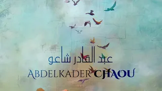 Chaou Abdelkader Thadethet Maak Ya Qelbi 