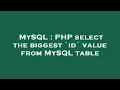 MySQL PHP select the biggest id value from MySQL table