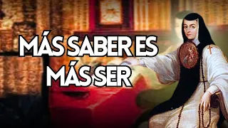 Tener MÁS CONOCIMIENTO = MÁS SER / SOR JUANA INES DE LA CRUZ