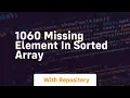 1060 missing element in sorted array