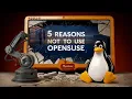 5 Reasons Not To Use openSUSE Tumbleweed