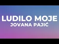 Download Lagu JOVANA PAJIC - LUDILO MOJE (Tekst)
