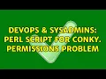 DevOps SysAdmins Perl Script for conky Permissions problem