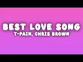 T-Pain - Best Love Song (Lyrics) ft. Chris Brown