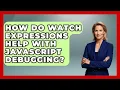 How Do Watch Expressions Help With JavaScript Debugging - JavaScript Toolkit