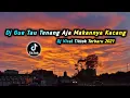 Download Lagu DJ GUE TAU TENANG AJA MAKANNYA KACANG || DJ VIRAL TIK TOK TERBARU 2025