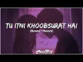 Download Lagu Tu Itni Khoobsurat Hai |Slowed Reverb| Jubin Nautiyal | Falak Kadmo Pe Aa Jhuke Hasi Lamhat Wo Dede|
