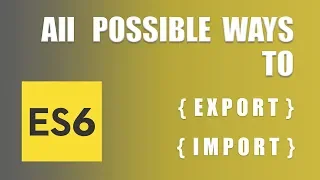 ES6 Modules ES6 Import and Export - All possible ways