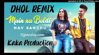 Main Na Boldi (DHOL REMIX) Nav Sandhu KAKA PRODUCTION Latest Punjabi Songs 2020