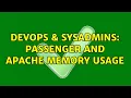 DevOps SysAdmins passenger and apache memory usage