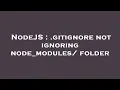 NodeJS gitignore not ignoring node - modules folder
